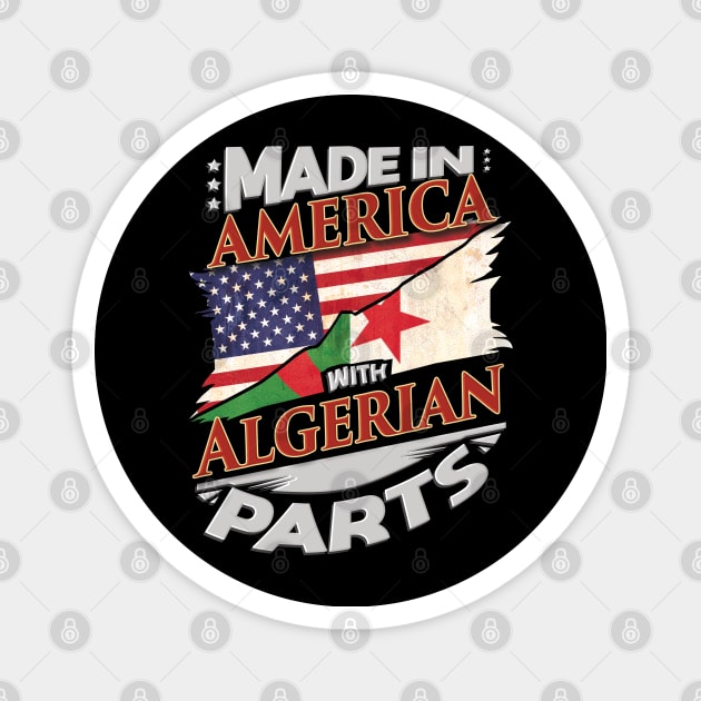 Made In America With Algerian Parts - Gift for Algerian From Algeria Magnet by Country Flags